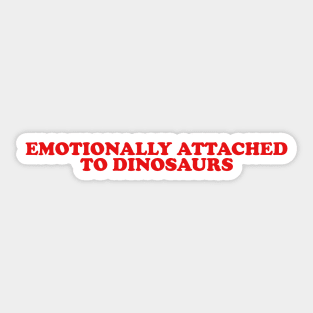 Emotionally attached to dinosaurs shirt - Aesthetic Dinosaur Tee 2000s Inspired Tee, Y2K Slogan Sticker